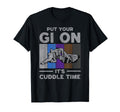 Put Your Gi Its Cuddle Time T-Shirt - Casual Everyday Wear Men Women - T-Shirt, Sweatshirt, Hoodie