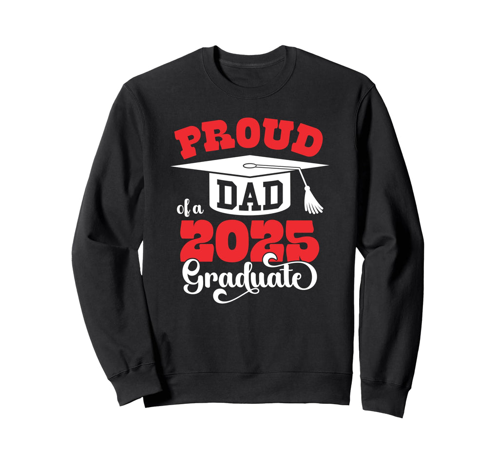 Proud Dad 2025 Graduate Senior Sweatshirt - Streetwear Style for Adults - T-Shirt, Sweatshirt, Hoodie