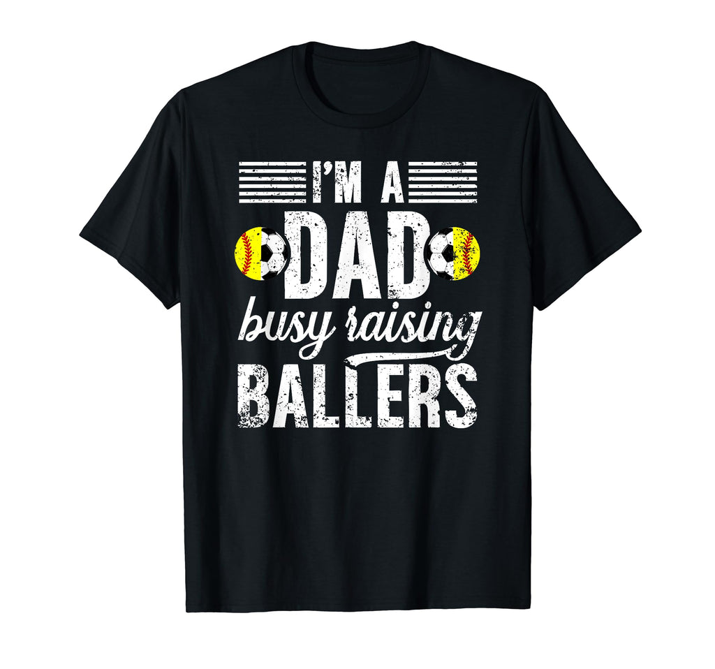 Im Dad Busy Raising Ballers Soccer T-Shirt - Trendy Graphic Unisex - T-Shirt, Sweatshirt, Hoodie