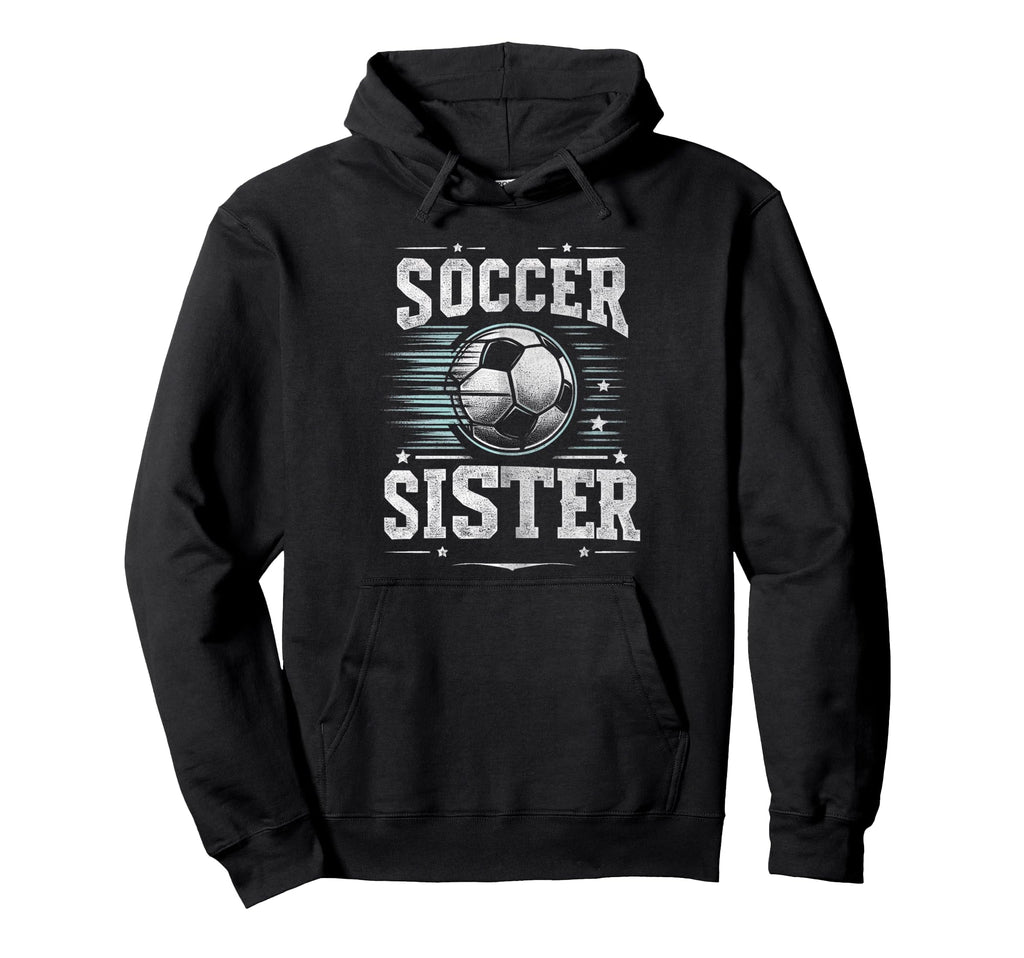 Soccer Sister Football Lover Gifts Hoodie - Streetwear Style Unisex - T-Shirt, Sweatshirt, Hoodie