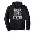 Soccer Sister Football Lover Gifts Hoodie - Streetwear Style Unisex - T-Shirt, Sweatshirt, Hoodie