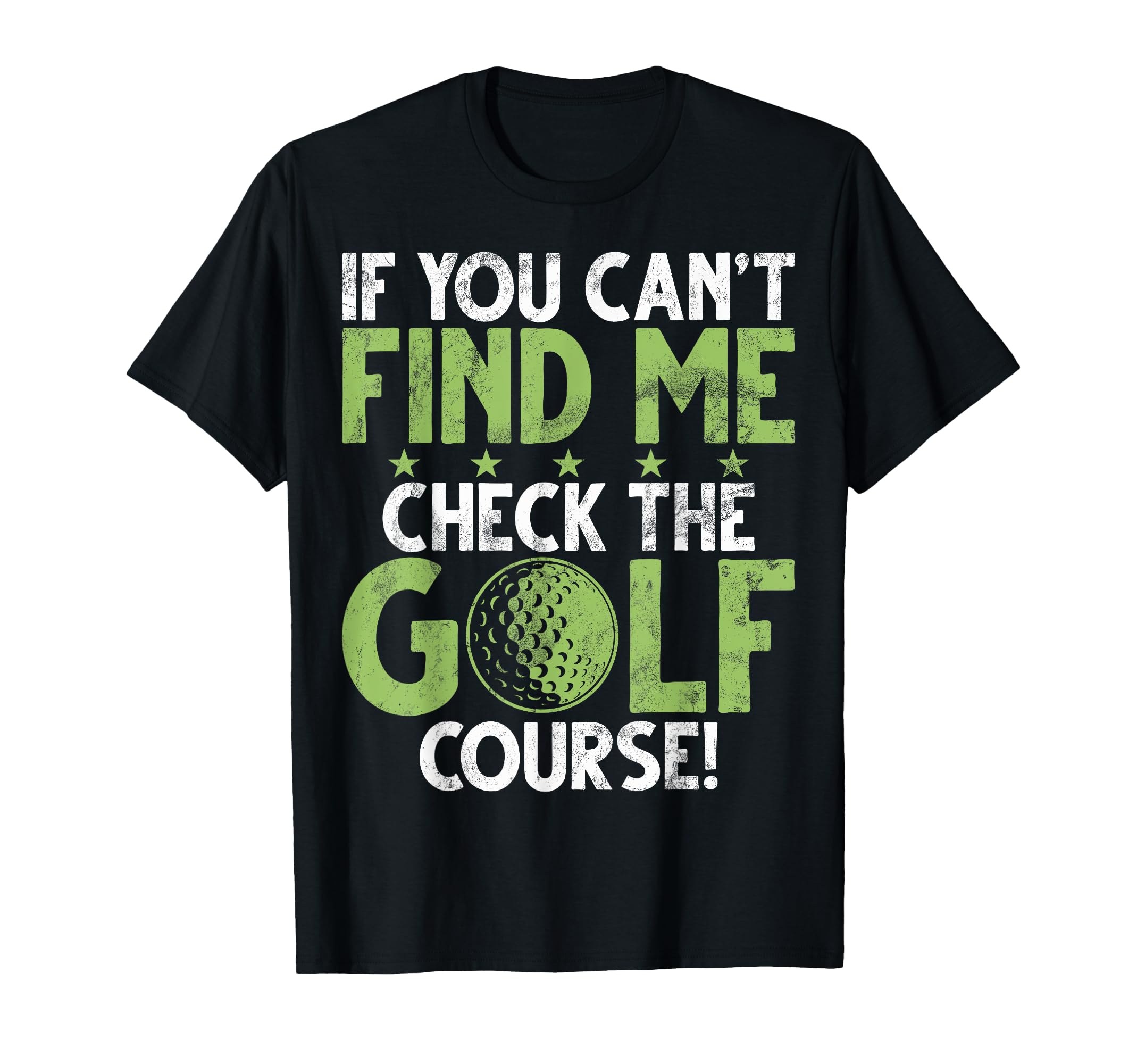 If You Cant Find Me Check Golf Course T-Shirt - Novelty Apparel for Adults - T-Shirt, Sweatshirt, Hoodie