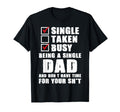 Busy Being Single Dad And Dont Have Time T-Shirt - Graphic Print Unisex - T-Shirt, Sweatshirt, Hoodie