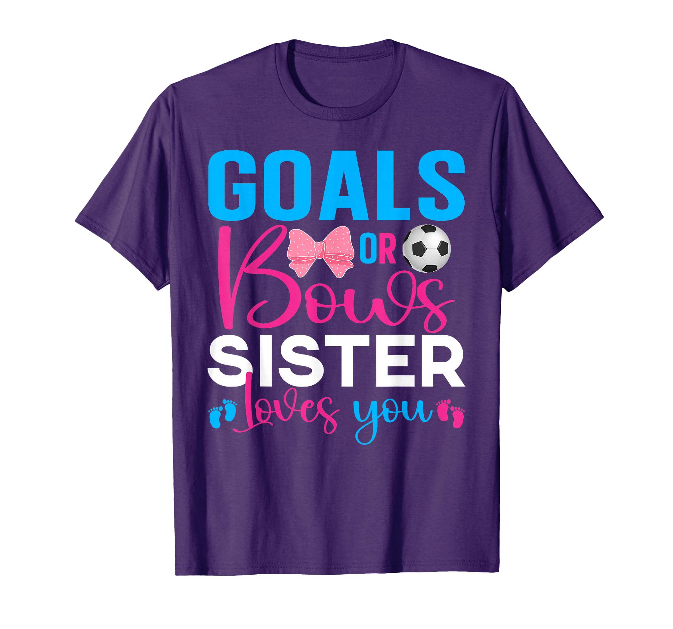 Goals Or Bows Sister Loves You Gender T-Shirt - Novelty Apparel for Adults - T-Shirt, Sweatshirt, Hoodie