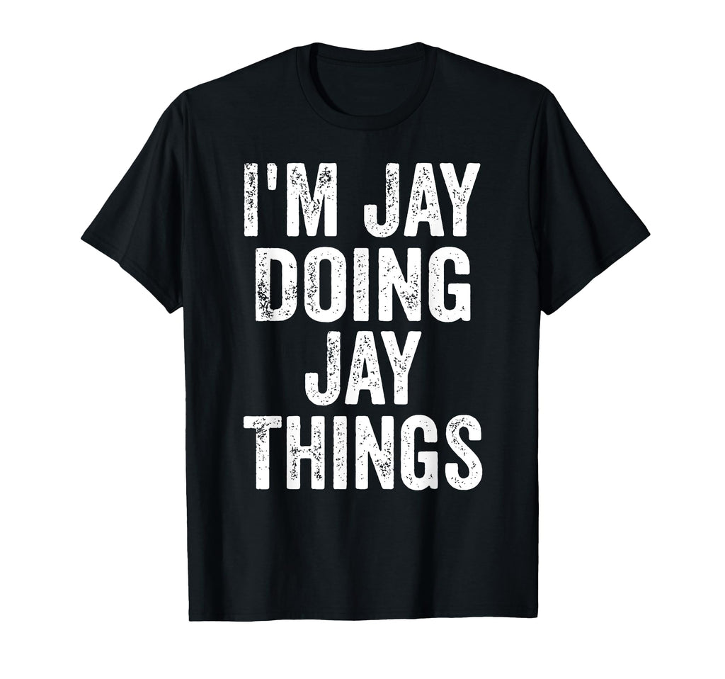 Im Jay Doing Jay Things Funny T-Shirt - Streetwear Style Men Women - T-Shirt, Sweatshirt, Hoodie