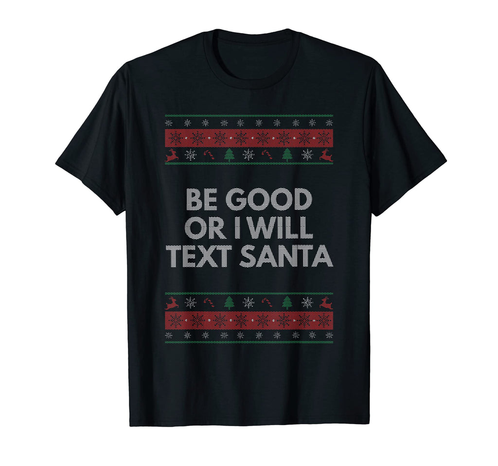 Be Good Or I Will Text Santa Dad Jokes T-Shirt - Trendy Graphic Unisex - T-Shirt, Sweatshirt, Hoodie