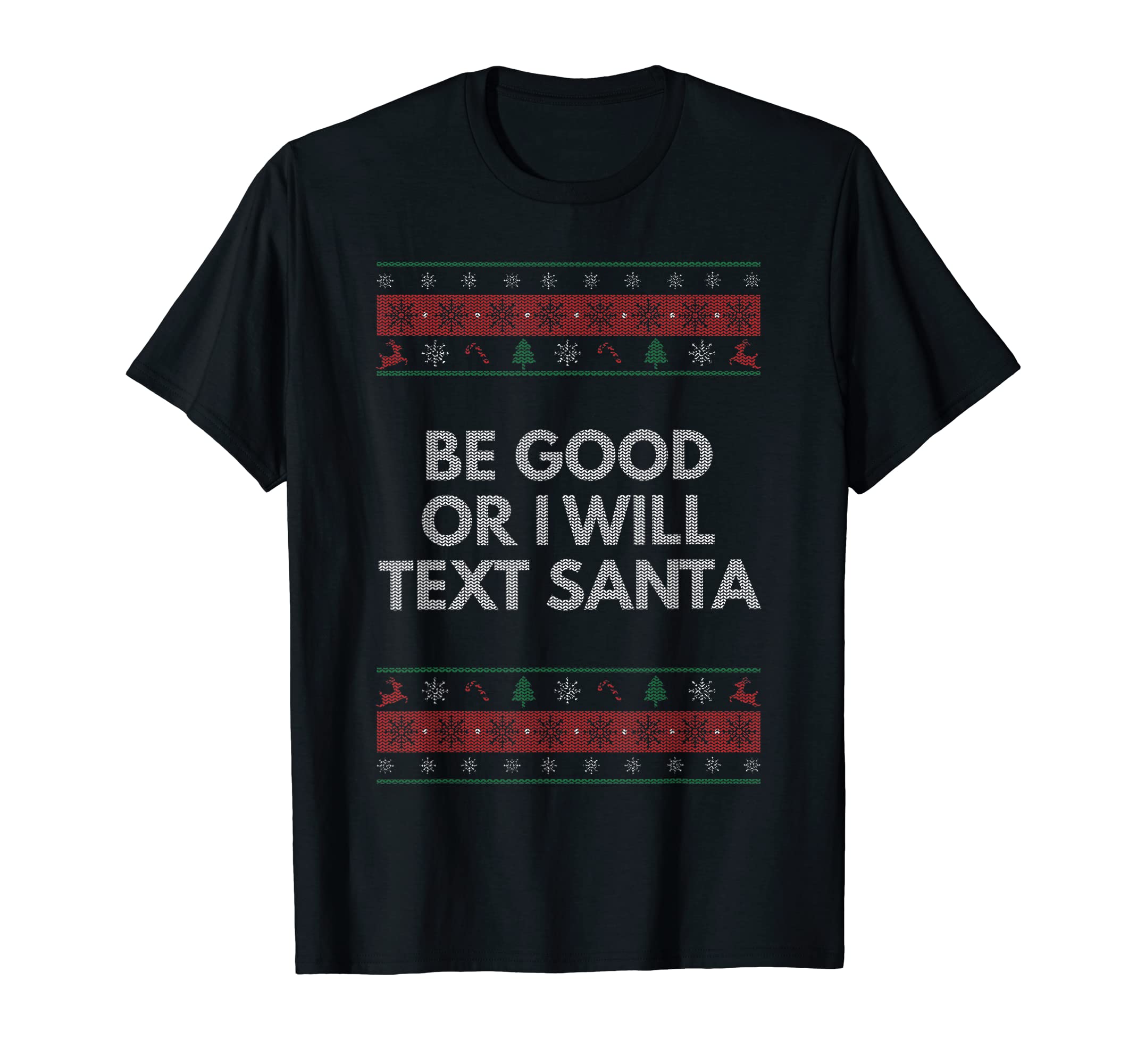 Be Good Or I Will Text Santa Dad Jokes T-Shirt - Trendy Graphic Unisex - T-Shirt, Sweatshirt, Hoodie