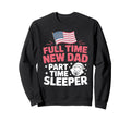 Full Time Dad Part Time Sleeper New Dad Sweatshirt - Graphic Print Unisex - T-Shirt, Sweatshirt, Hoodie