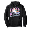 Dad K Pop Birthday K Pop Birthday Hoodie - Fun Novelty Design for Adults - T-Shirt, Sweatshirt, Hoodie