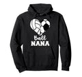 Ball Nana Funny Soccer Volleyball Nana Hoodie - Custom Art Print for Adults - T-Shirt, Sweatshirt, Hoodie