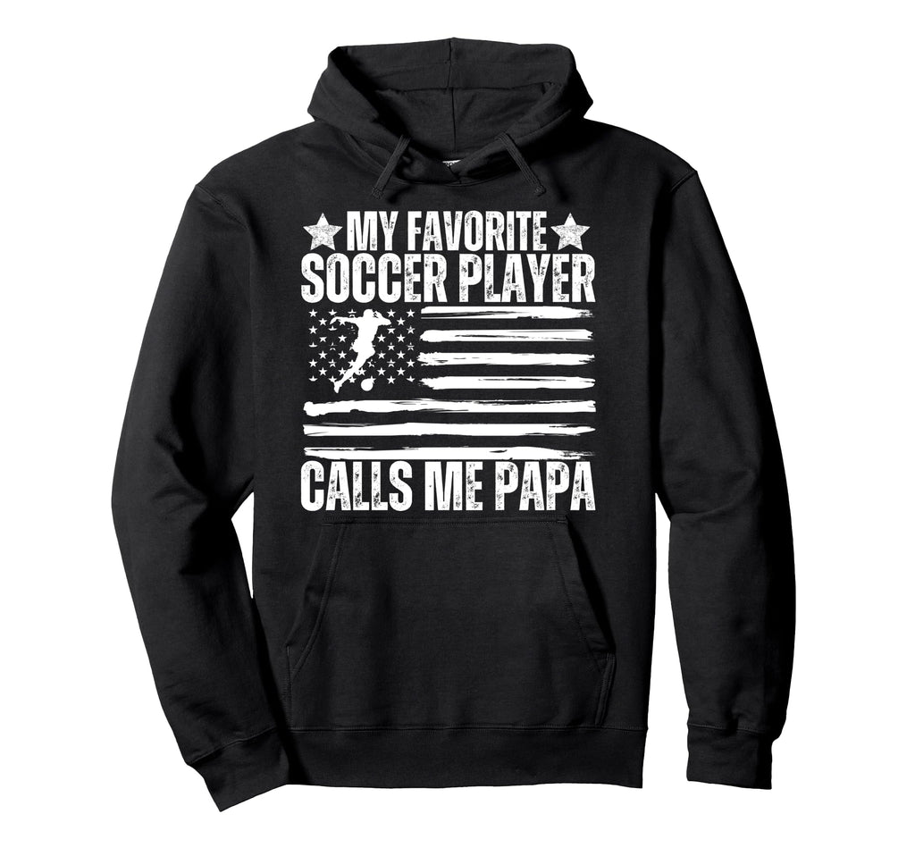 My Favorite Soccer Player Calls Me Papa Hoodie - Graphic Print for Adults - T-Shirt, Sweatshirt, Hoodie