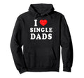 I Heart Single Dads Funny I Love Single Hoodie - Novelty Apparel Unisex - T-Shirt, Sweatshirt, Hoodie