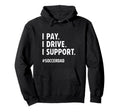 Soccer Dad I Pay I Drive I Support Funny Hoodie - Trendy Graphic Men Women - T-Shirt, Sweatshirt, Hoodie