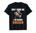 Sloth Soccer I Dont Rush Me Im Playing T-Shirt - Graphic Print Unisex - T-Shirt, Sweatshirt, Hoodie