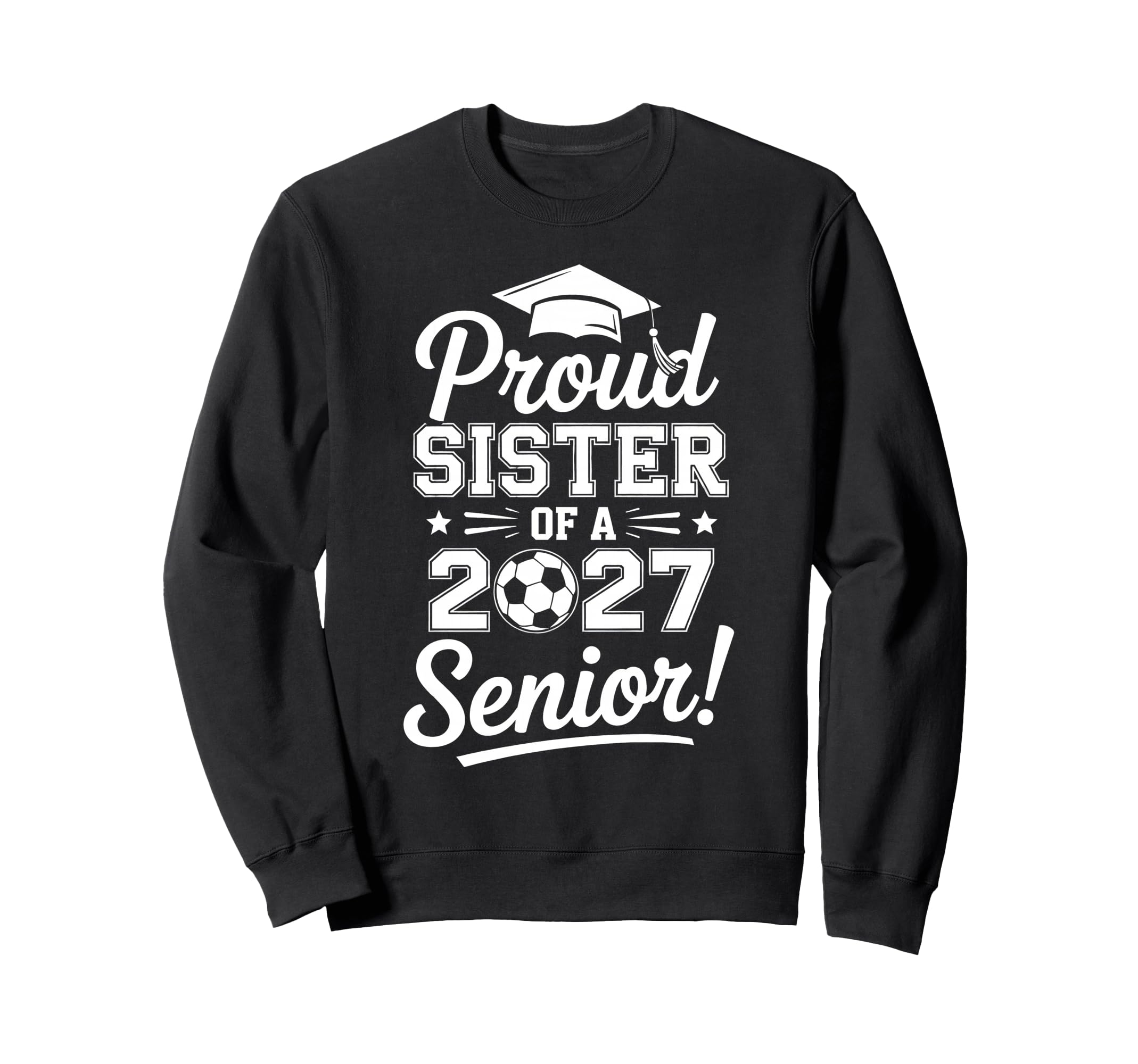 Proud Sister 2027 Senior Soccer Sweatshirt - Unique Graphic Men Women - T-Shirt, Sweatshirt, Hoodie