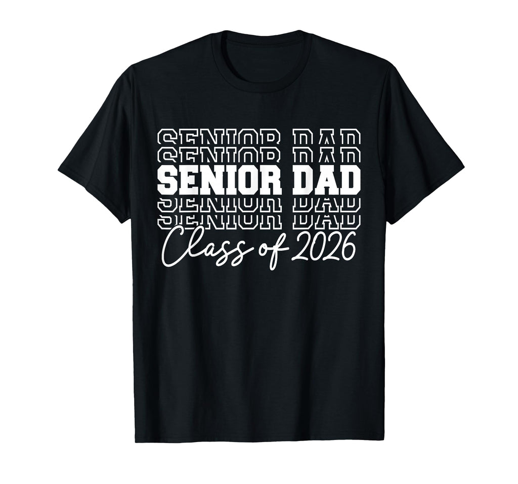Senior Dad Class 2026 Senior 2026 T-Shirt - Casual Everyday Wear Unisex - T-Shirt, Sweatshirt, Hoodie
