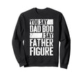 You Say Dad Bod I Say Father Sweatshirt - Minimalist Print for Adults - T-Shirt, Sweatshirt, Hoodie