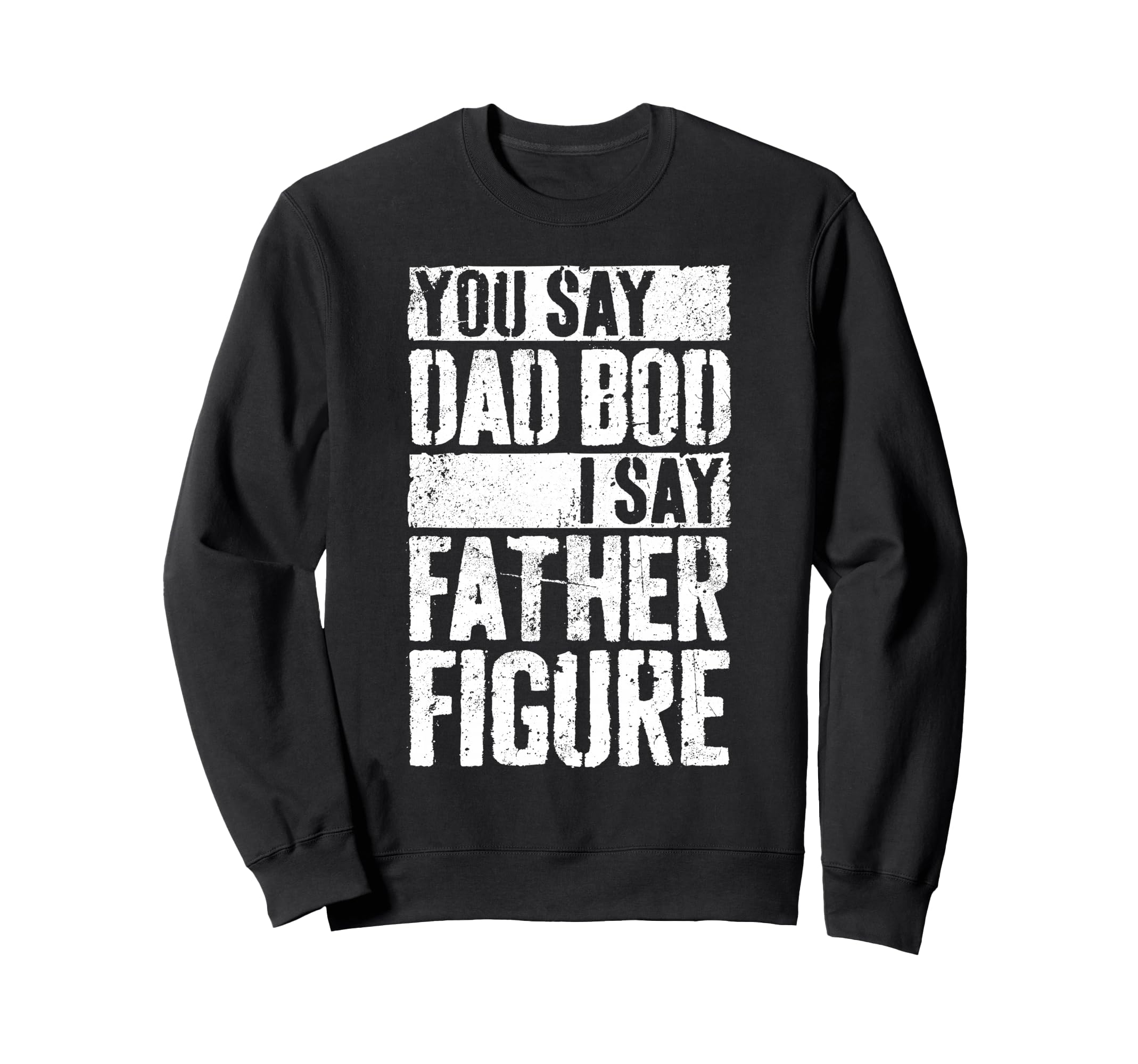 You Say Dad Bod I Say Father Sweatshirt - Minimalist Print for Adults - T-Shirt, Sweatshirt, Hoodie