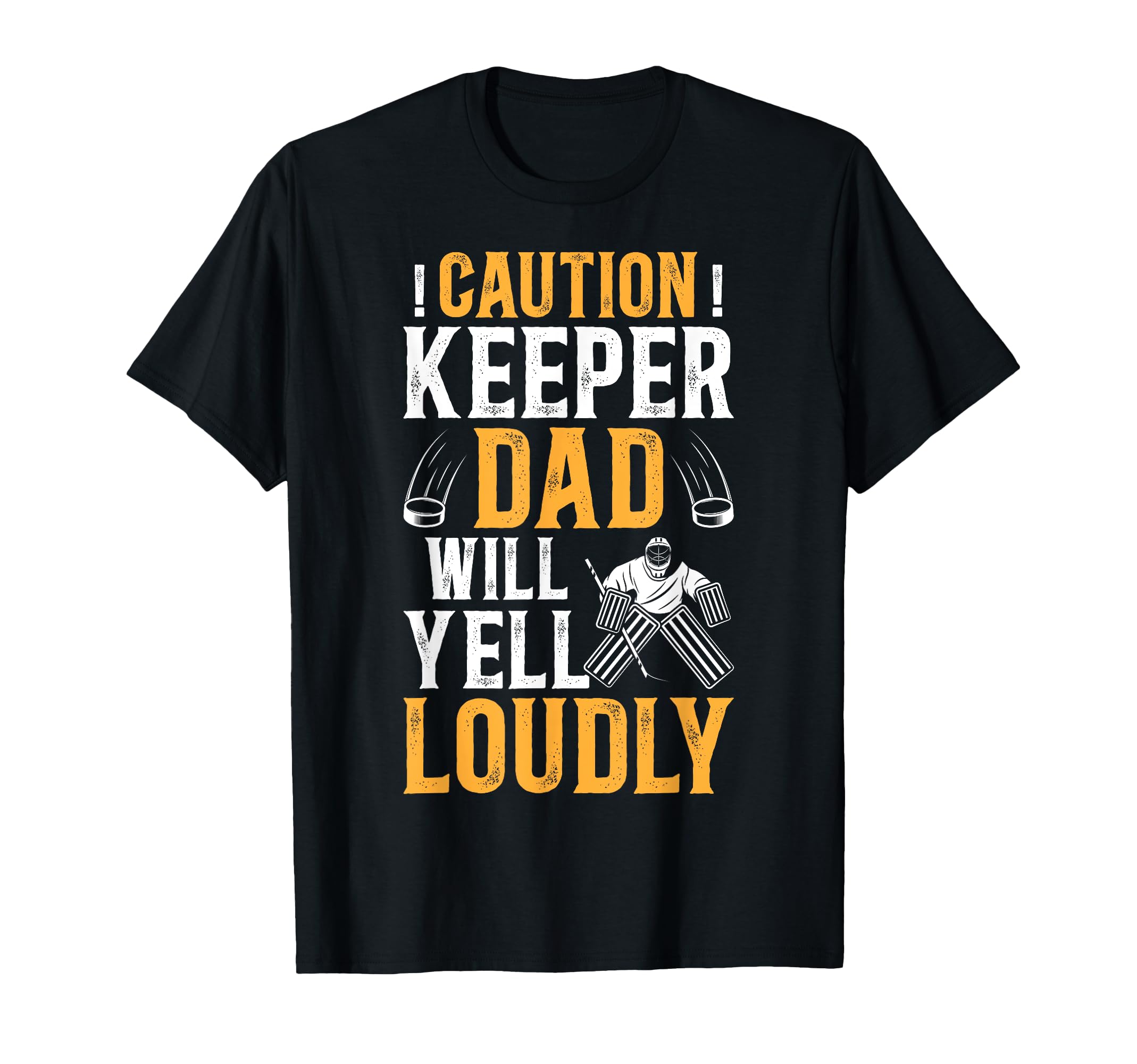 Hockey Keeper Dad Will Yell Loudly Ice T-Shirt - Graphic Print Unisex - T-Shirt, Sweatshirt, Hoodie