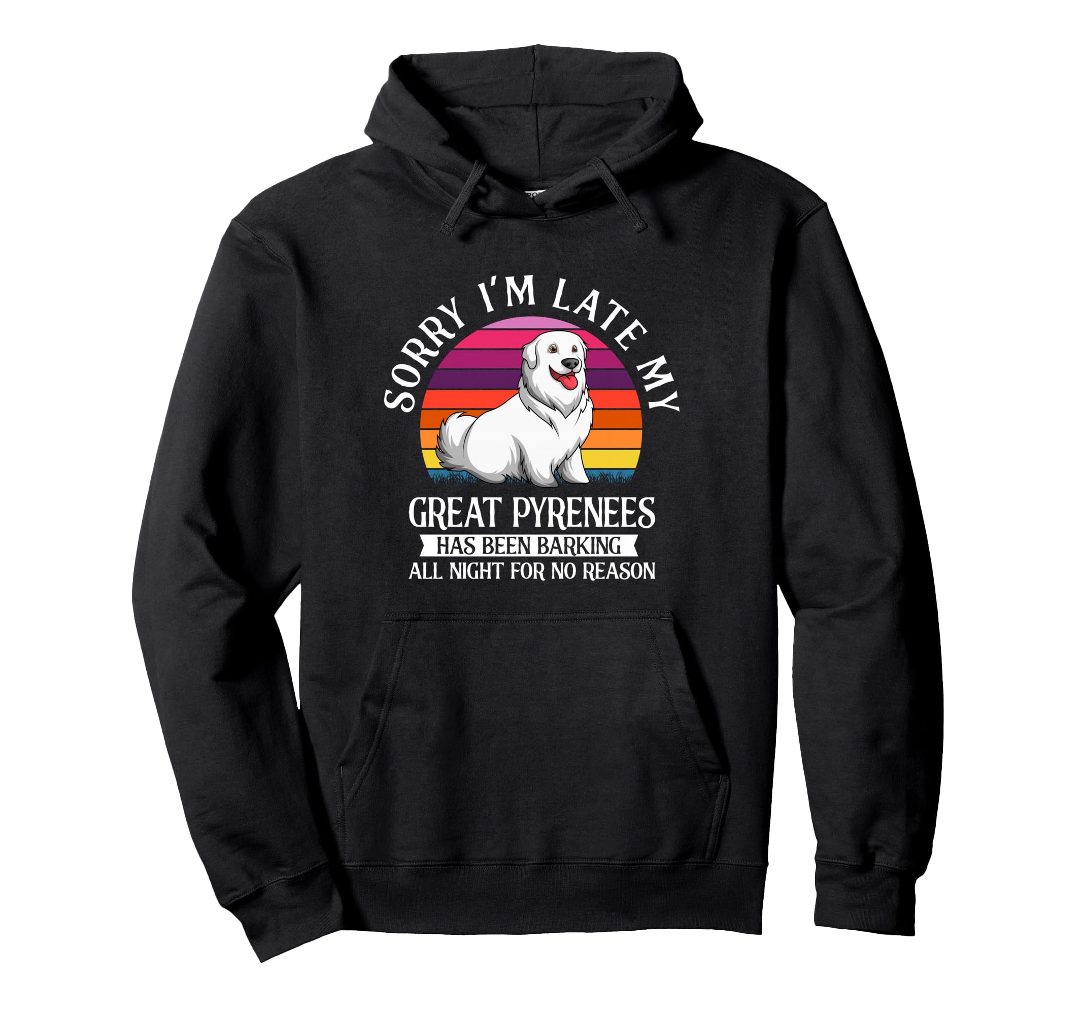 Sorry Im Late My Great Pyrenees Mom Dad Dog Hoodie - Unique Graphic Unisex - T-Shirt, Sweatshirt, Hoodie