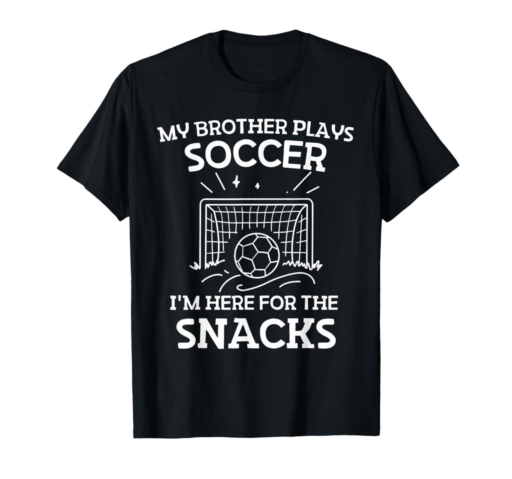 My Brother Plays Soccer Im Here T-Shirt - Streetwear Style for Adults - T-Shirt, Sweatshirt, Hoodie
