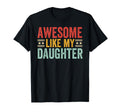 Awesome Like My Daughter Dad Funny T-Shirt - Streetwear Style for Adults - T-Shirt, Sweatshirt, Hoodie
