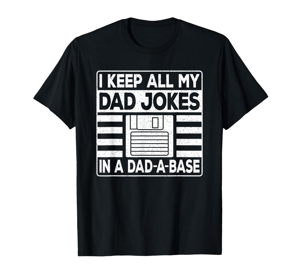 I Keep All My Dad Jokes Dad Base Daddy T-Shirt - Novelty Apparel Men Women - T-Shirt, Sweatshirt, Hoodie
