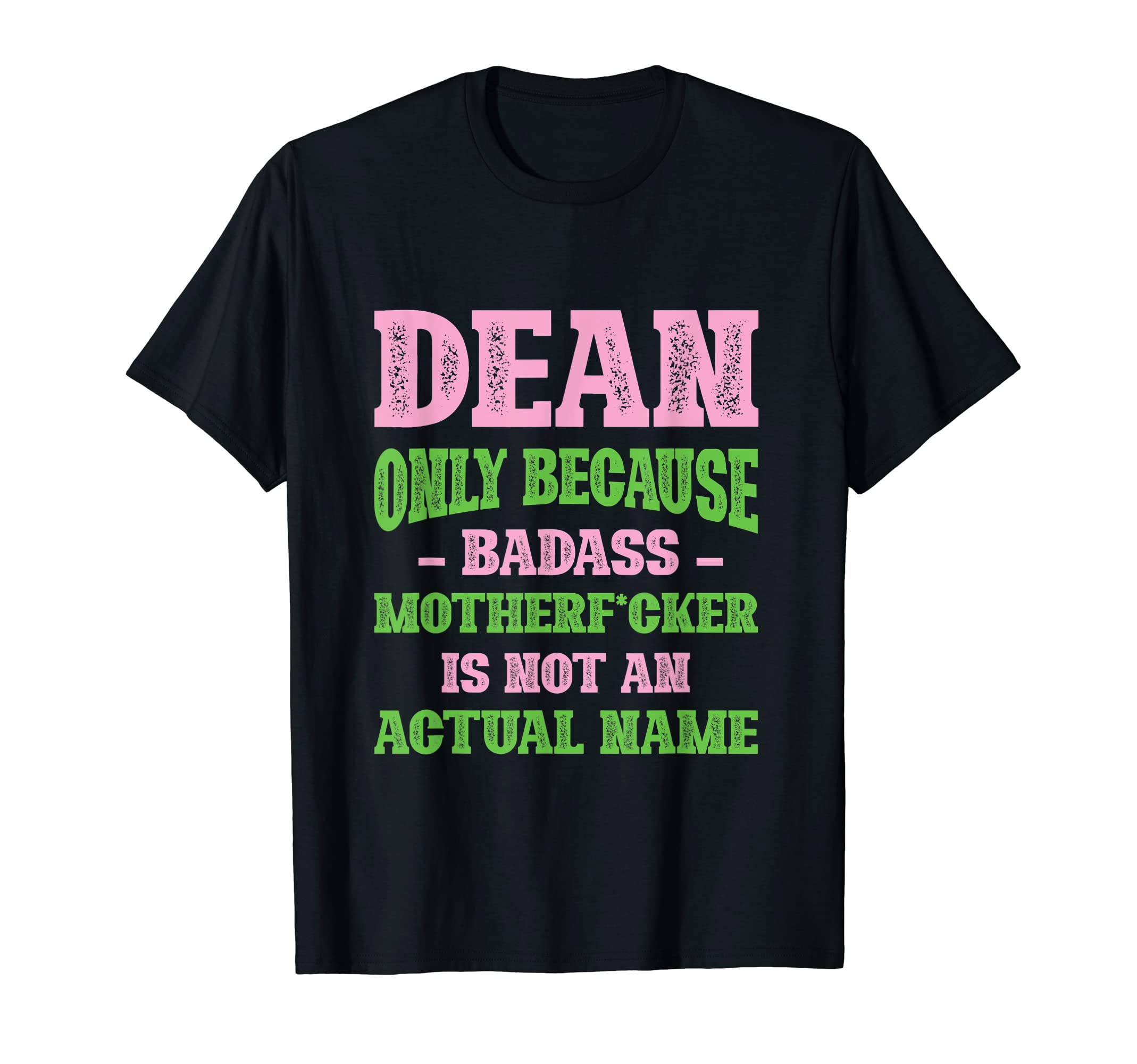 Badass Dean Name Unique Nickname T-Shirt - Novelty Apparel for Adults - T-Shirt, Sweatshirt, Hoodie