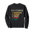 Fly Fisher Handsome Strong Smart Sweatshirt - Aesthetic Graphic Unisex - T-Shirt, Sweatshirt, Hoodie