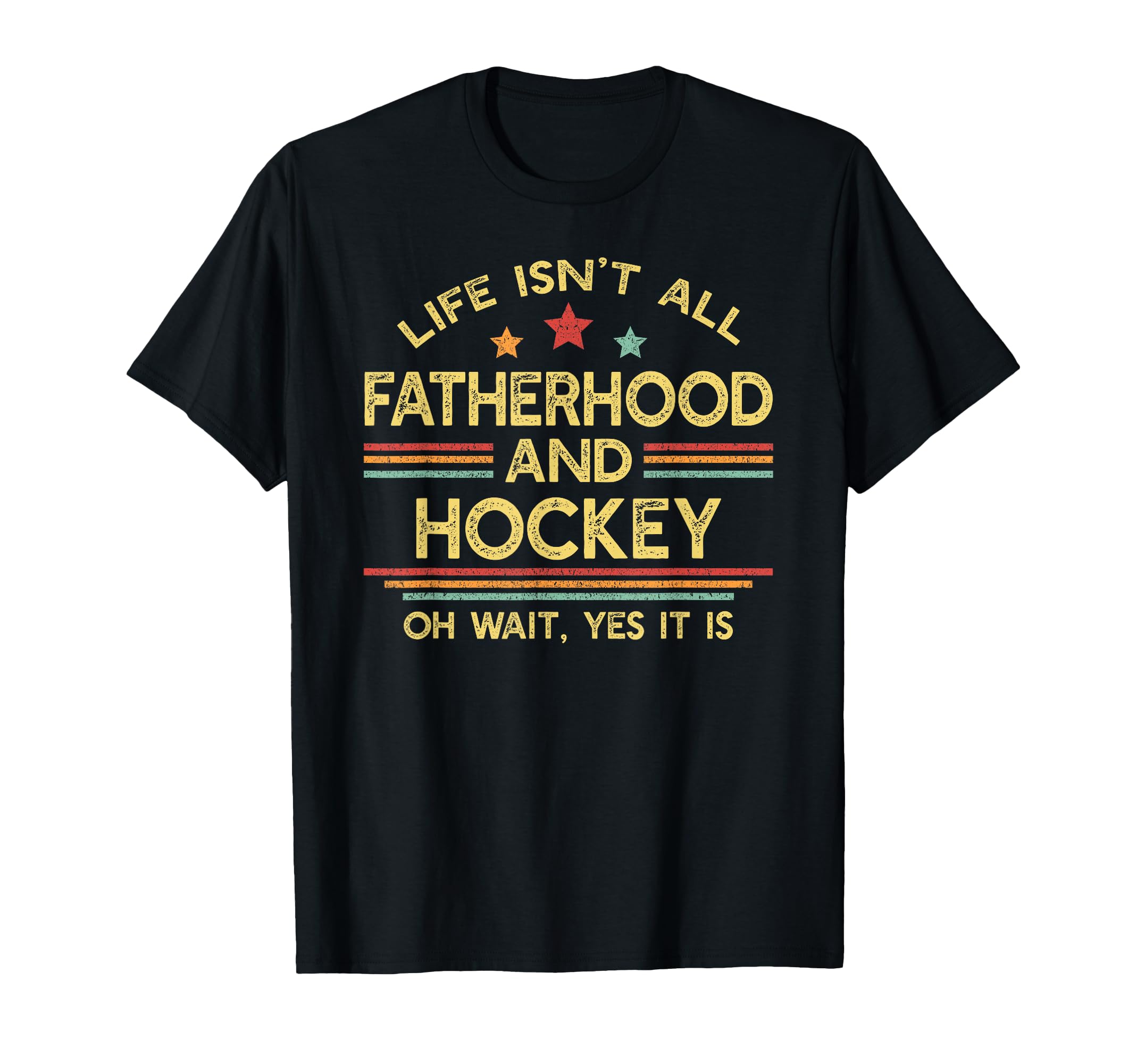 Life Isnt All Fatherhood And Hockey Dad T-Shirt - Novelty Apparel Men Women - T-Shirt, Sweatshirt, Hoodie