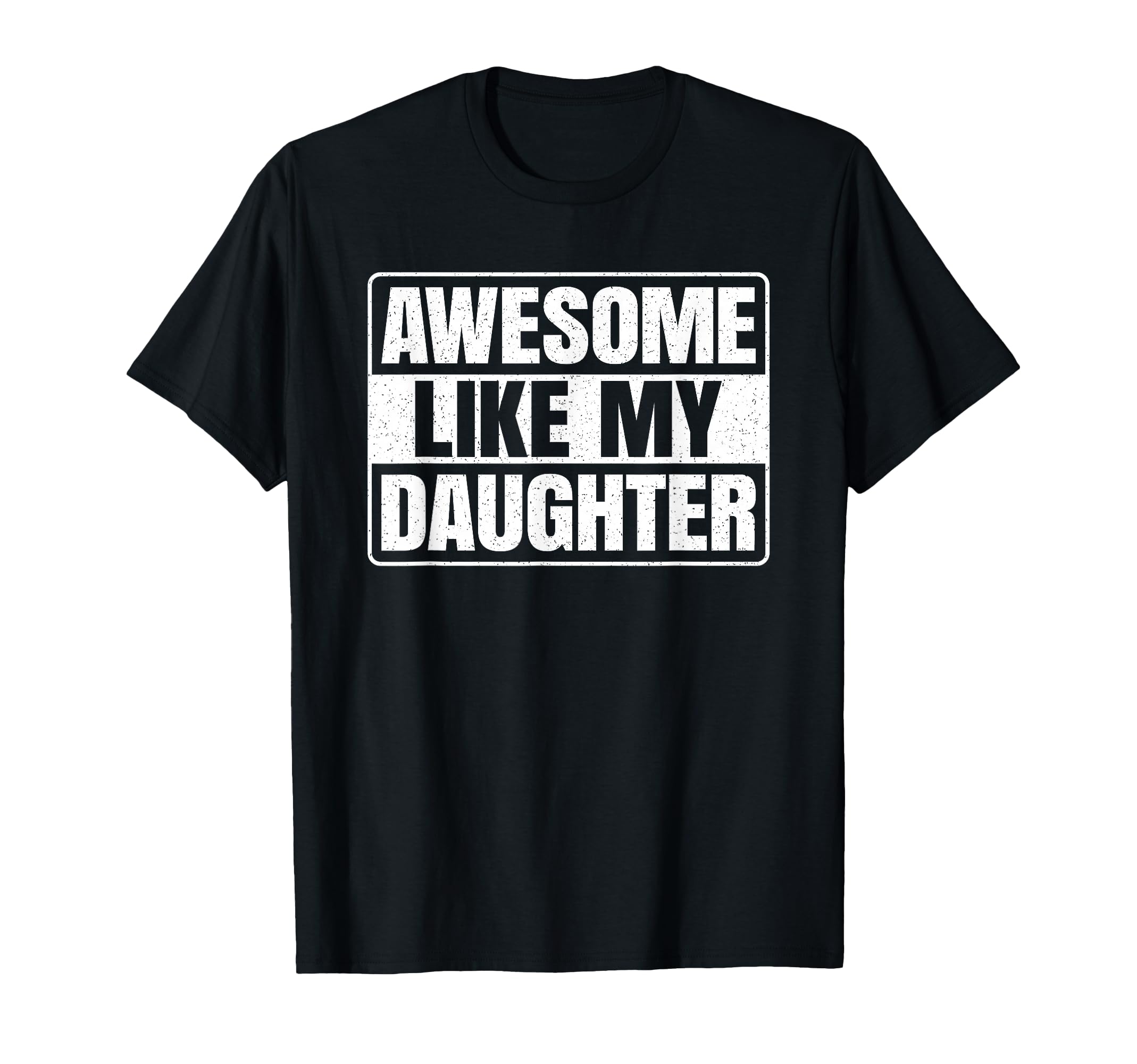 Awesome Like My Daughter Funny Dad Father T-Shirt - Graphic Print Unisex - T-Shirt, Sweatshirt, Hoodie