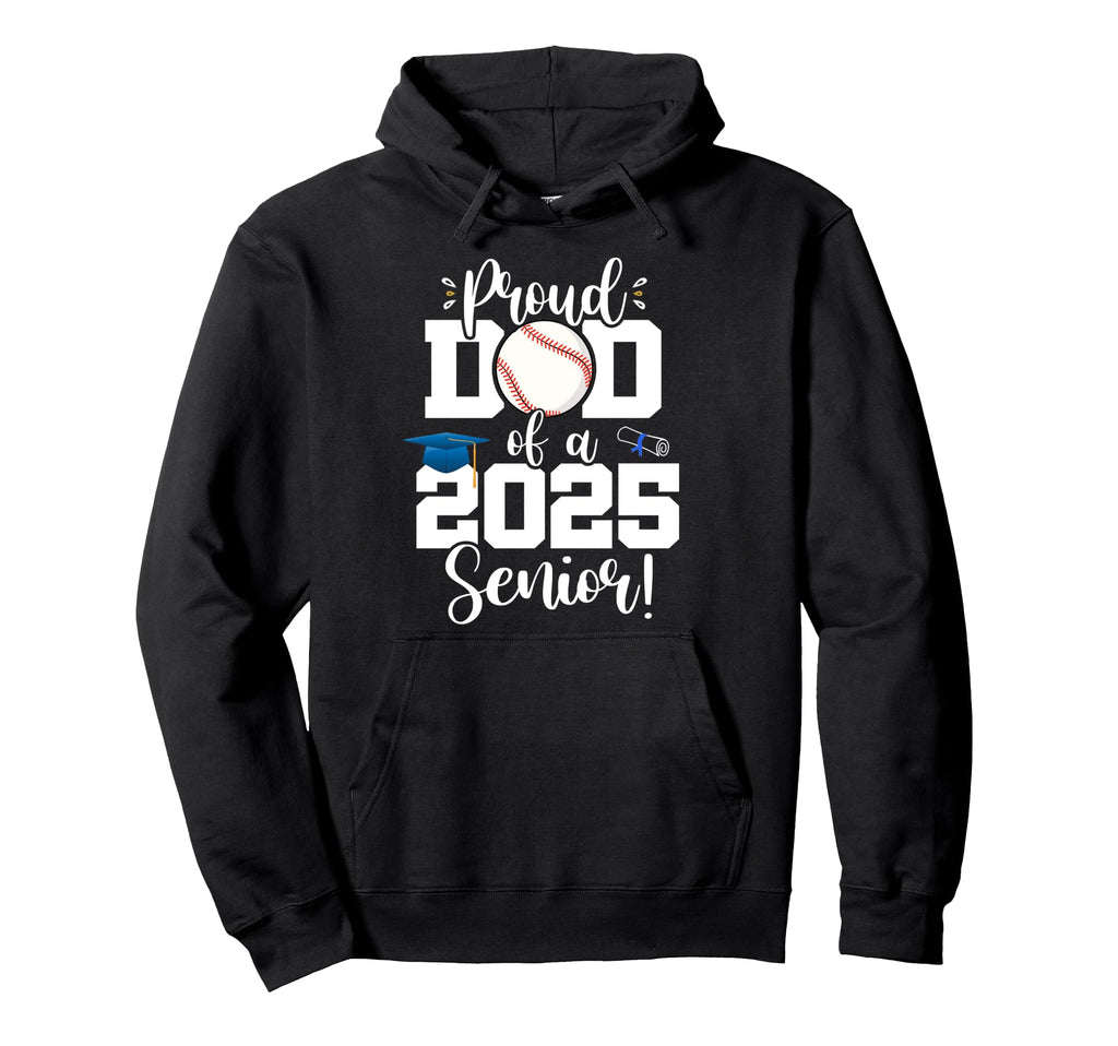 Proud Dad Class 2025 Senior Baseball Hoodie - Fun Novelty Design Unisex - T-Shirt, Sweatshirt, Hoodie