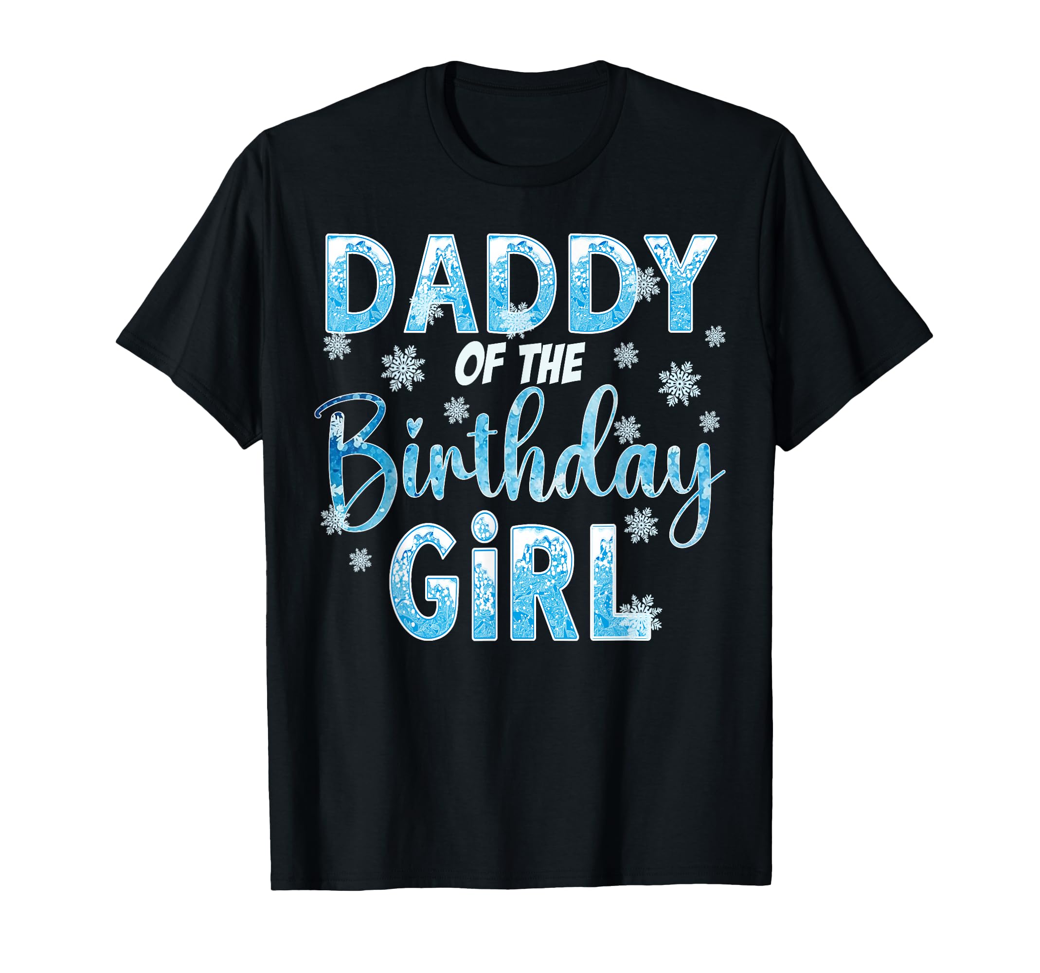 Daddy Birthday Snowflakes Themed Matching T-Shirt - Graphic Print Men Women - T-Shirt, Sweatshirt, Hoodie