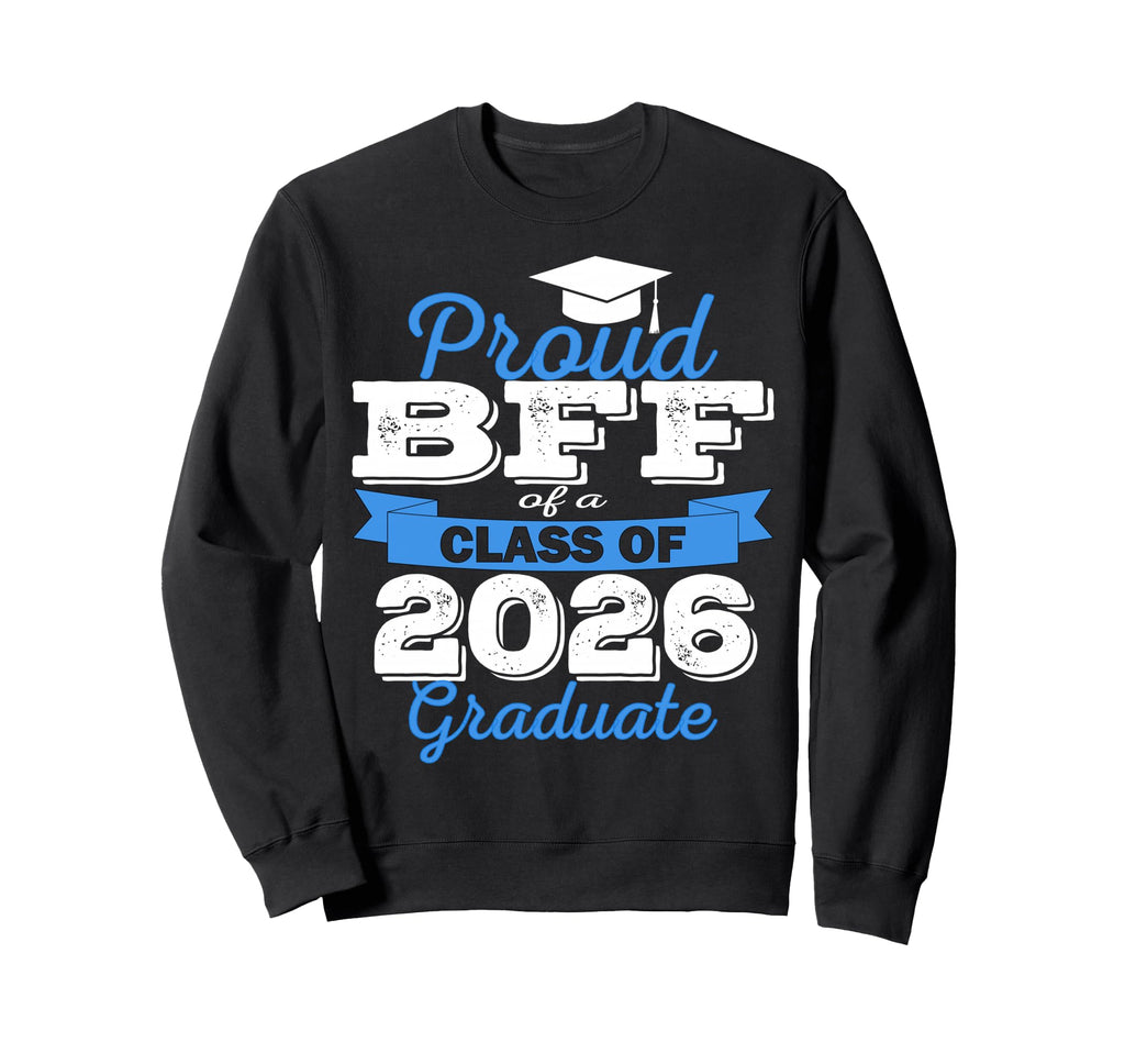 Super Proud Bff 2026 Graduate Sweatshirt - Custom Art Print Men Women - T-Shirt, Sweatshirt, Hoodie