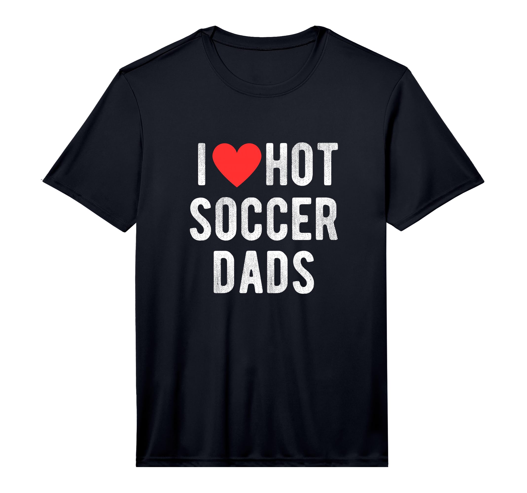 Mens I Love Hot Soccer Dads Funny T-Shirt - Trendy Graphic for Adults - T-Shirt, Sweatshirt, Hoodie
