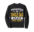 Promoted To Single Dad Again 2025 Sweatshirt - Trendy Graphic Unisex - T-Shirt, Sweatshirt, Hoodie