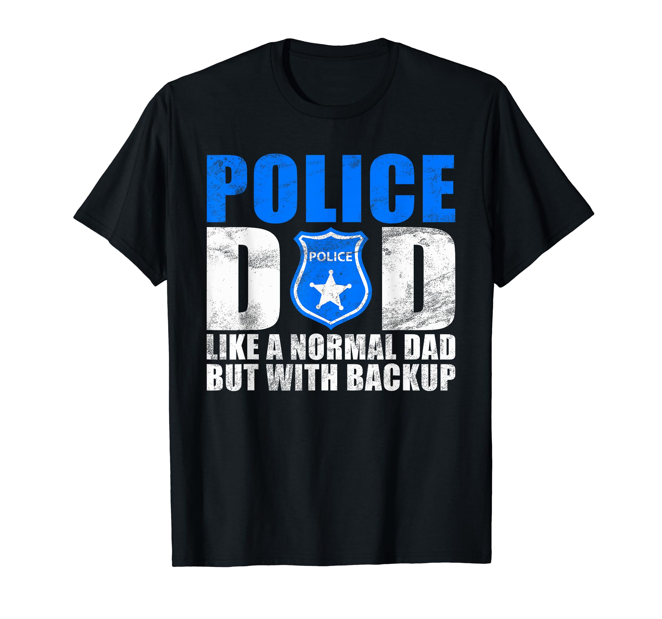 Police Dad Like Normal Dad But T-Shirt - Casual Everyday Wear Unisex - T-Shirt, Sweatshirt, Hoodie