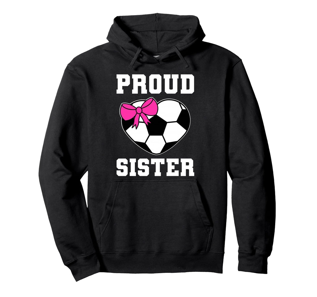 Proud Soccer Sister Heart Sister Hoodie - Fun Novelty Design for Adults - T-Shirt, Sweatshirt, Hoodie