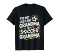 Im Not Just Any Grandma Im Soccer Grandma T-Shirt - Novelty Apparel Unisex - T-Shirt, Sweatshirt, Hoodie