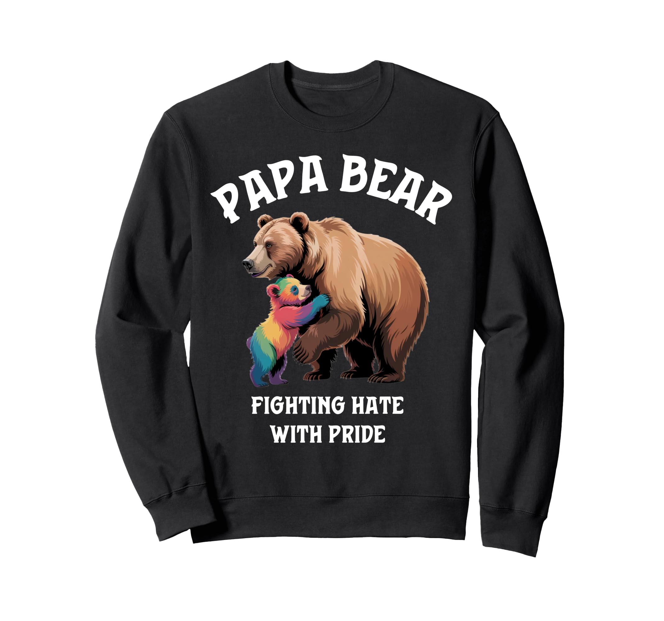 Papa Bear Rainbow Cub Fighting Hate Gay Sweatshirt - Unique Graphic Unisex - T-Shirt, Sweatshirt, Hoodie