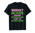 Badass Bridget Name Unique Nickname T-Shirt - Fun Novelty Design Men Women - T-Shirt, Sweatshirt, Hoodie