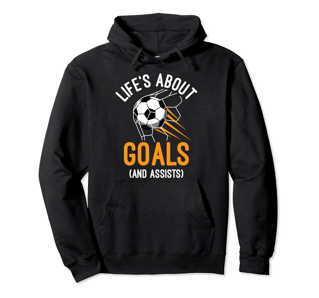 Soccer Player Life Is About Goals Hoodie - Casual Everyday Wear for Adults - T-Shirt, Sweatshirt, Hoodie