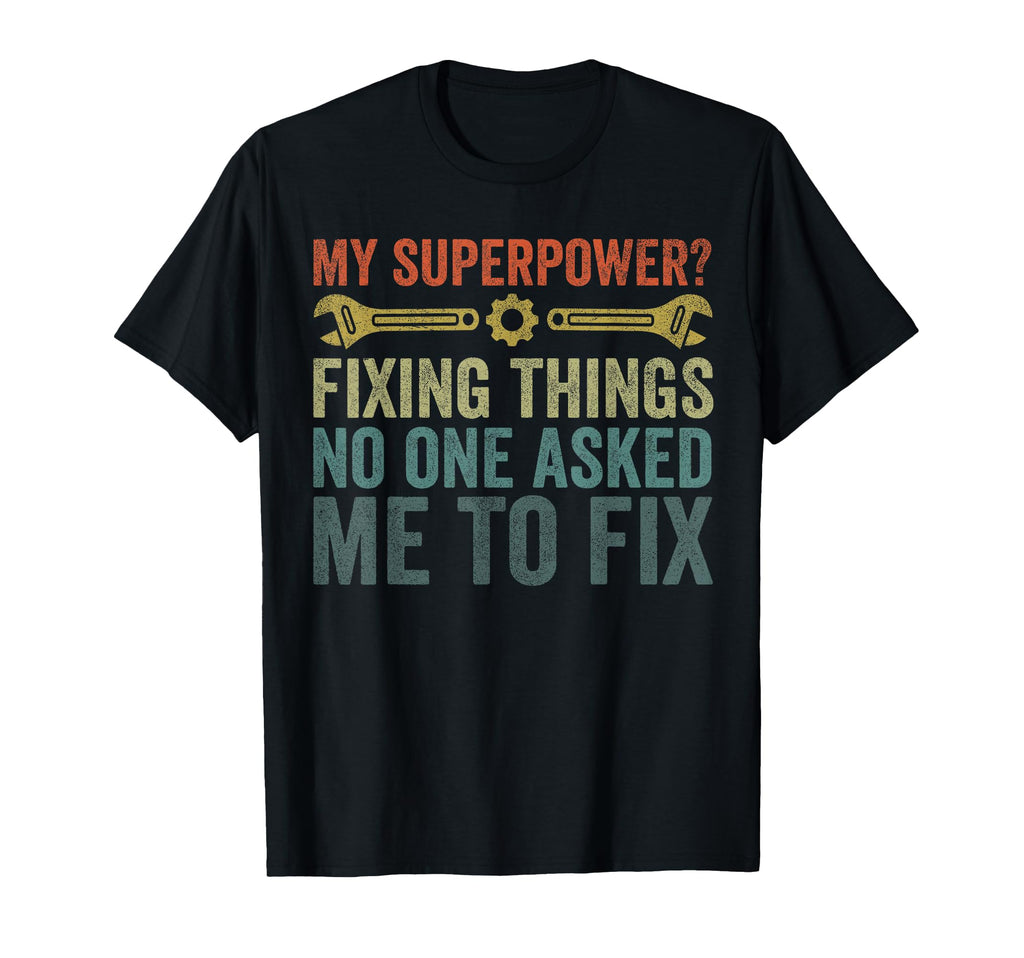 Fathers Day Superpower Fixing Things T-Shirt - Streetwear Style Men Women - T-Shirt, Sweatshirt, Hoodie
