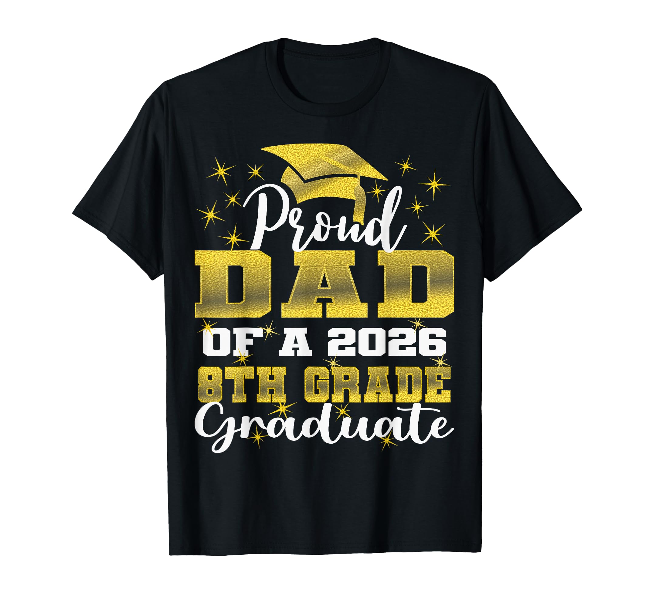 Proud Dad 8Th Grade Graduate 2026 T-Shirt - Unique Graphic for Adults - T-Shirt, Sweatshirt, Hoodie