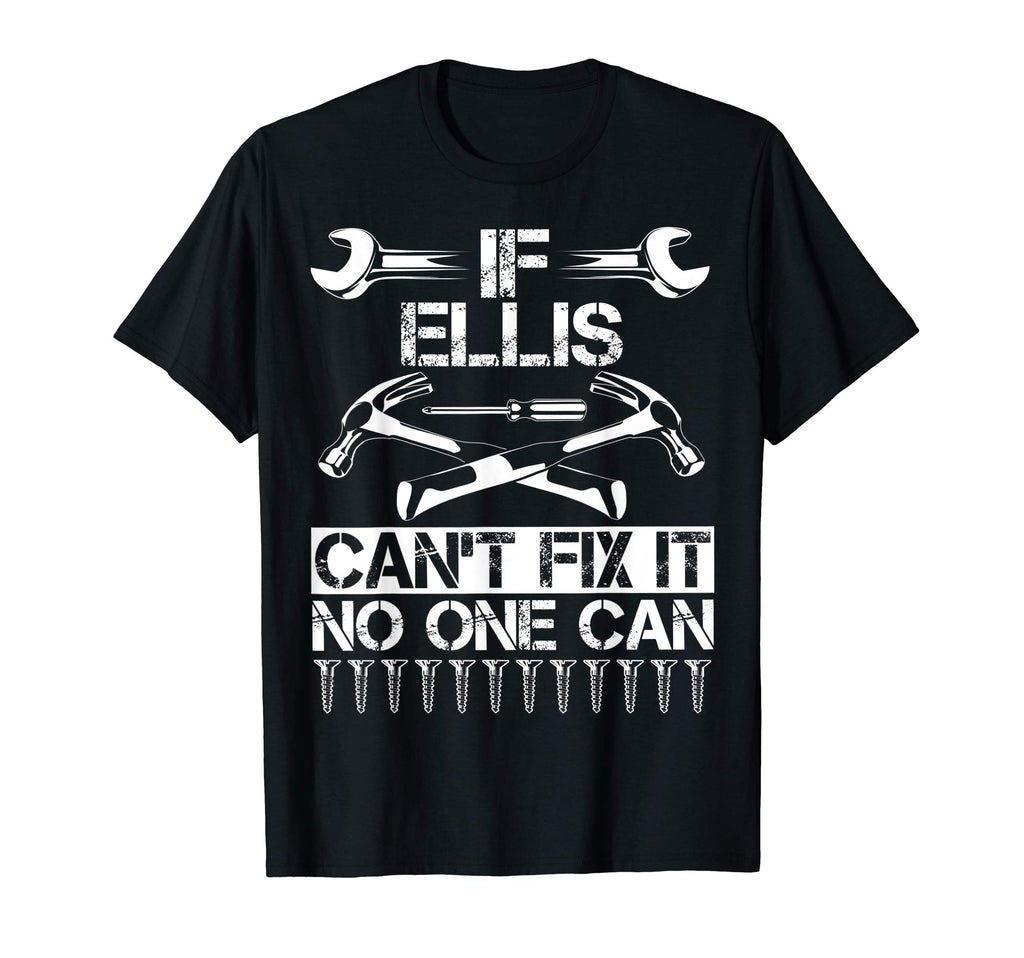 Ellis Fix It Funny Birthday Personalized T-Shirt - Unique Graphic Unisex - T-Shirt, Sweatshirt, Hoodie