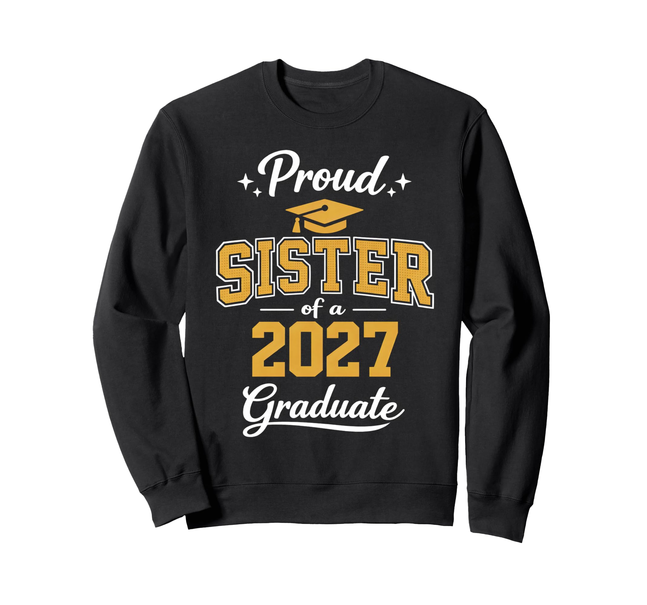 Proud Sister 2027 Graduate Sweatshirt - Fun Novelty Design Men Women - T-Shirt, Sweatshirt, Hoodie