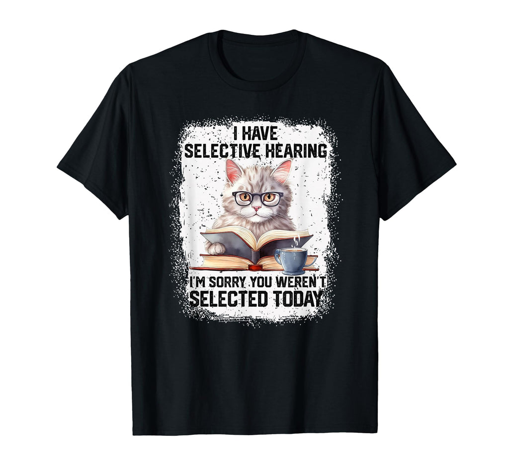 Funny I Have Selective Hearing You T-Shirt - Minimalist Print Men Women - T-Shirt, Sweatshirt, Hoodie
