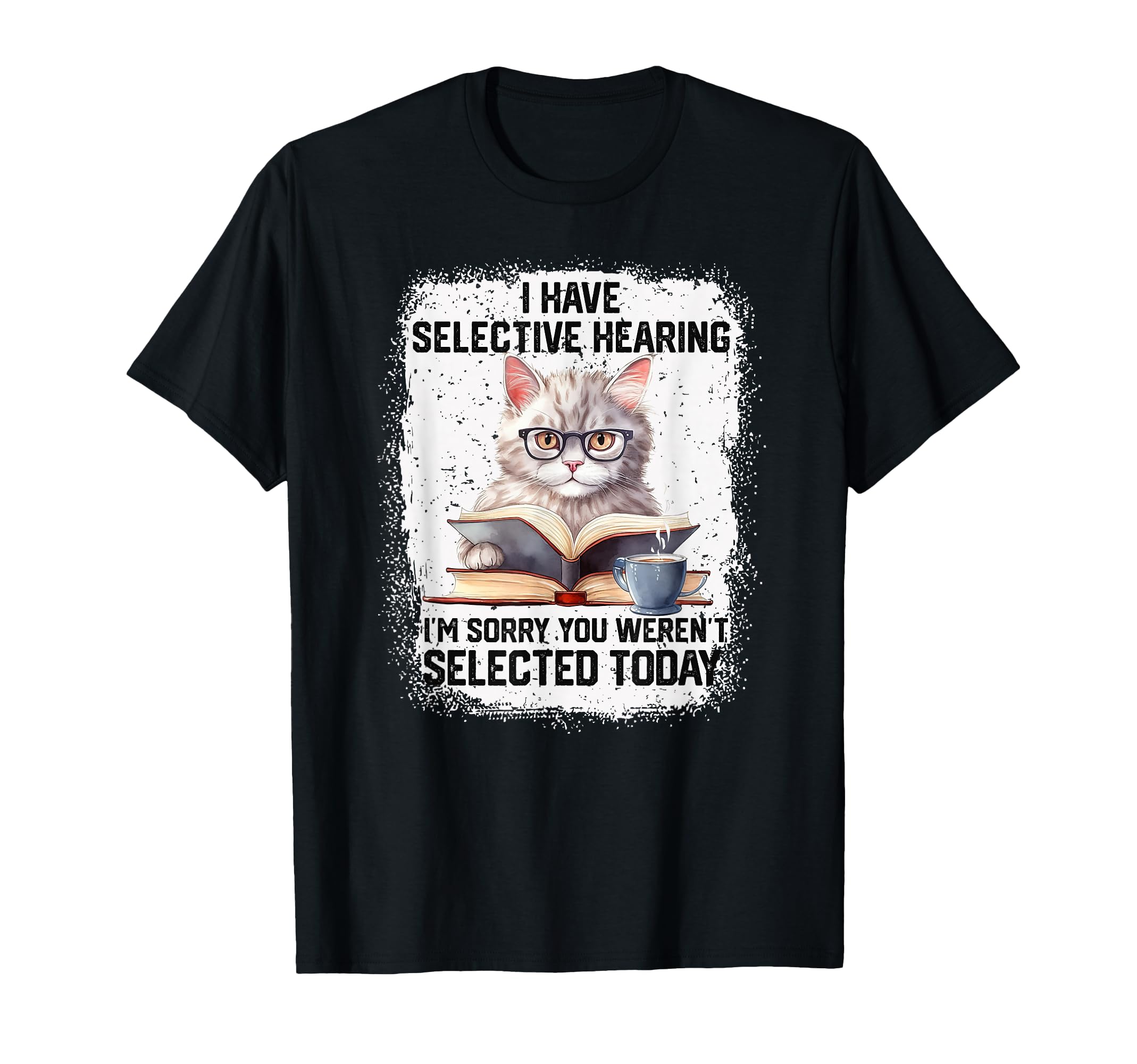 Funny I Have Selective Hearing You T-Shirt - Minimalist Print Men Women - T-Shirt, Sweatshirt, Hoodie
