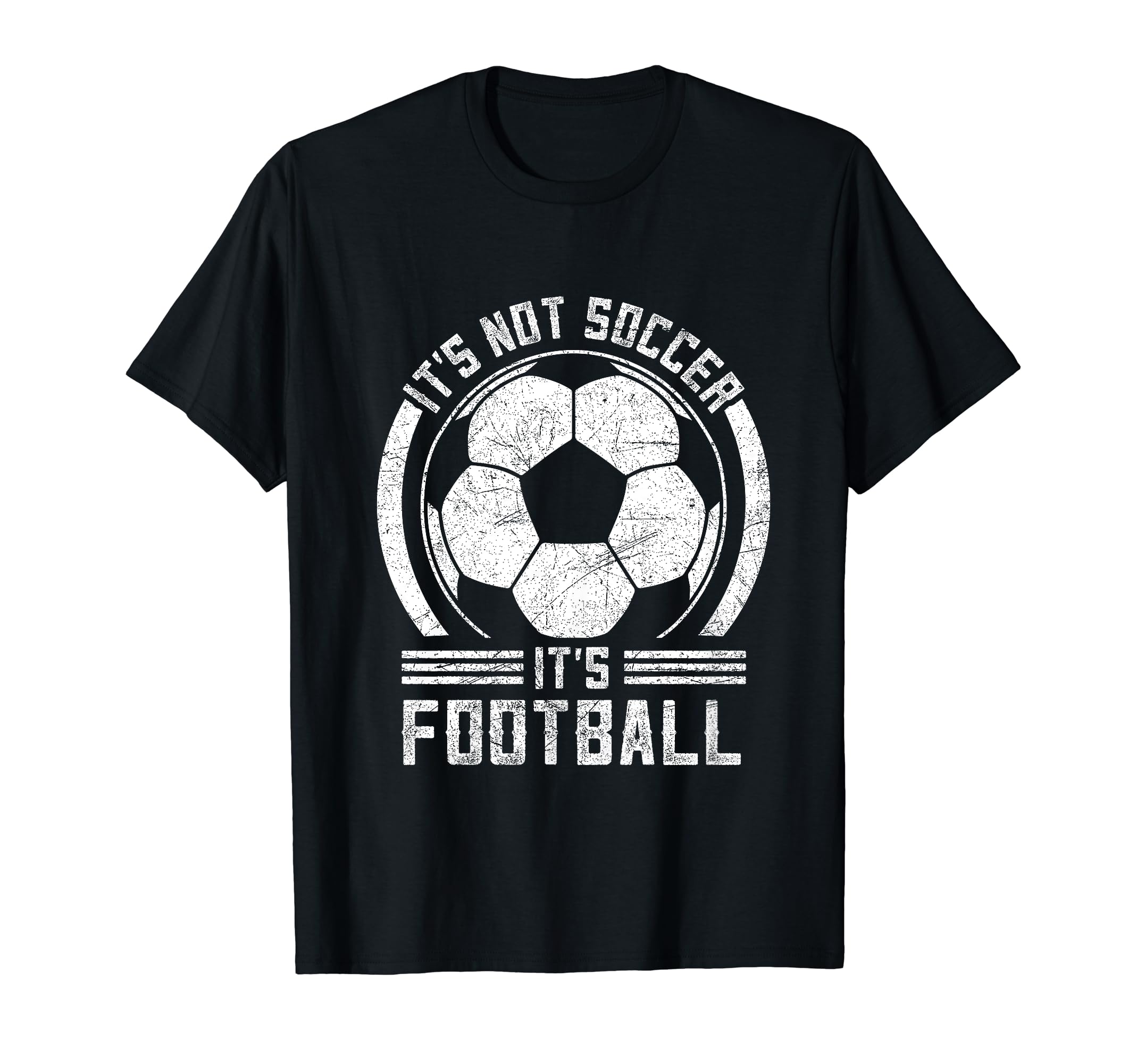 Its Not Soccer Its Football Funny T-Shirt - Fun Novelty Design Men Women - T-Shirt, Sweatshirt, Hoodie
