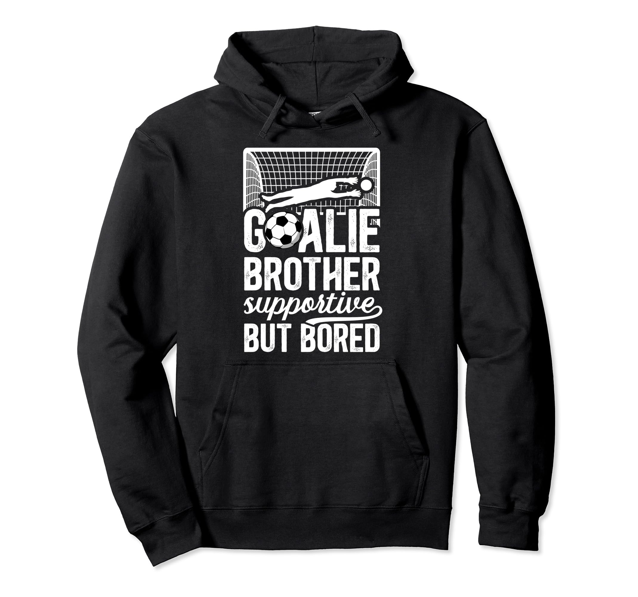 Soccer Goalie Brother Supportive Soccer Hoodie - Fun Novelty Design Unisex - T-Shirt, Sweatshirt, Hoodie